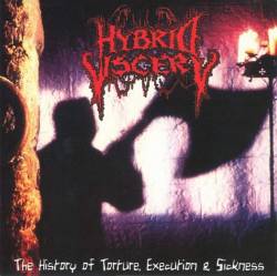 Hybrid Viscery : The History of Torture, Execution and Sickness
